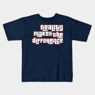 Reality makes the Difference Kids T-Shirt